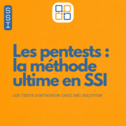 Les pentests : la méthode ultime en SSI