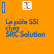Le pôle SSI chez SRC Solution